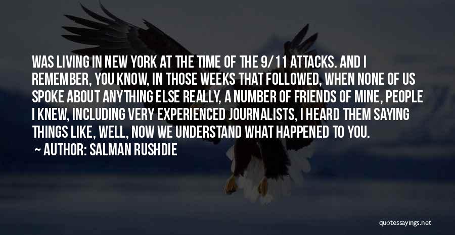 Salman Rushdie Quotes: Was Living In New York At The Time Of The 9/11 Attacks. And I Remember, You Know, In Those Weeks