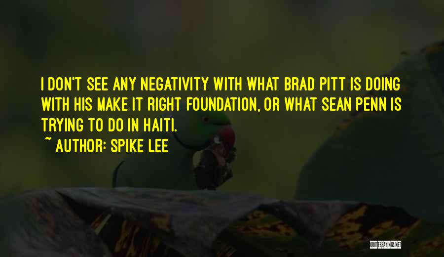 Spike Lee Quotes: I Don't See Any Negativity With What Brad Pitt Is Doing With His Make It Right Foundation, Or What Sean