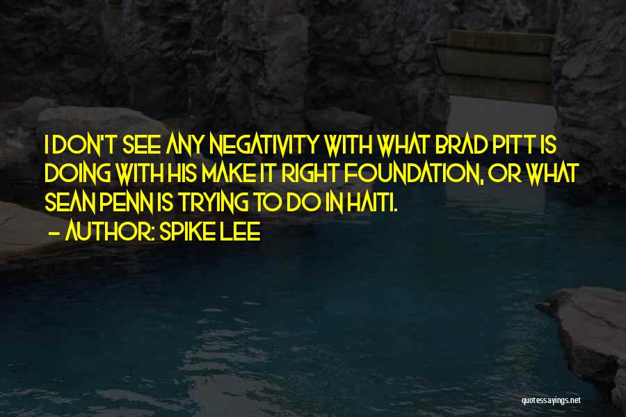 Spike Lee Quotes: I Don't See Any Negativity With What Brad Pitt Is Doing With His Make It Right Foundation, Or What Sean