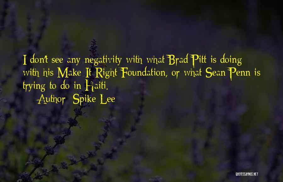 Spike Lee Quotes: I Don't See Any Negativity With What Brad Pitt Is Doing With His Make It Right Foundation, Or What Sean