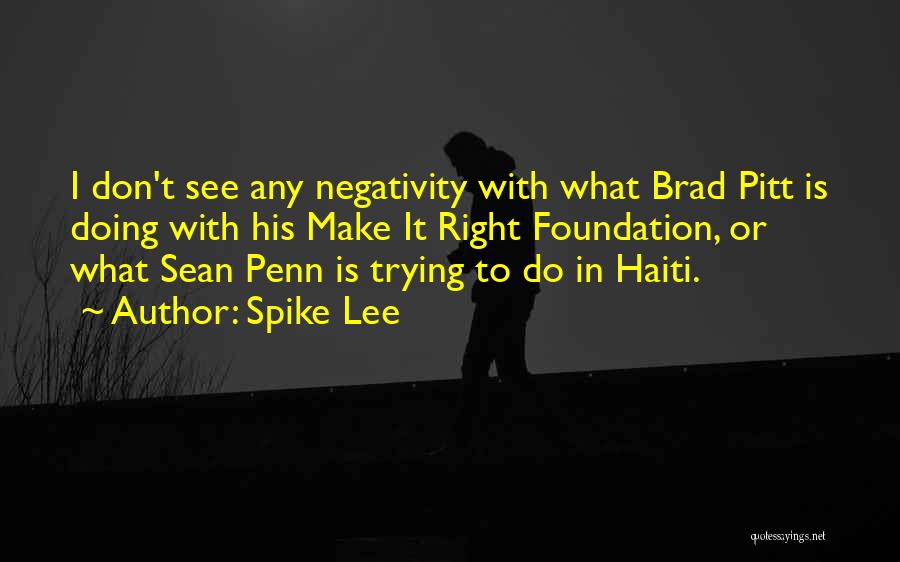 Spike Lee Quotes: I Don't See Any Negativity With What Brad Pitt Is Doing With His Make It Right Foundation, Or What Sean