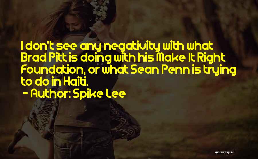 Spike Lee Quotes: I Don't See Any Negativity With What Brad Pitt Is Doing With His Make It Right Foundation, Or What Sean