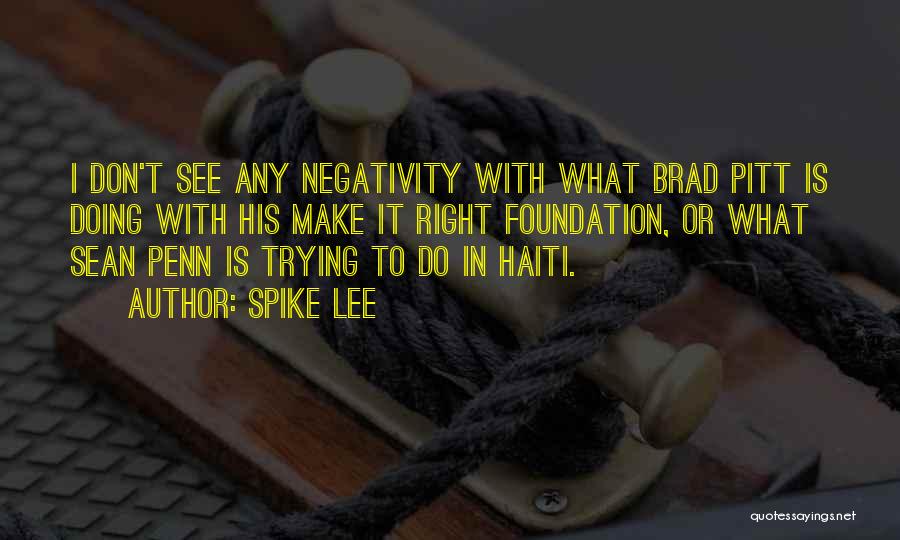 Spike Lee Quotes: I Don't See Any Negativity With What Brad Pitt Is Doing With His Make It Right Foundation, Or What Sean