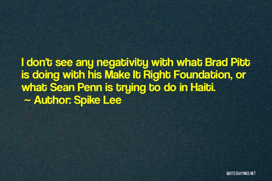 Spike Lee Quotes: I Don't See Any Negativity With What Brad Pitt Is Doing With His Make It Right Foundation, Or What Sean