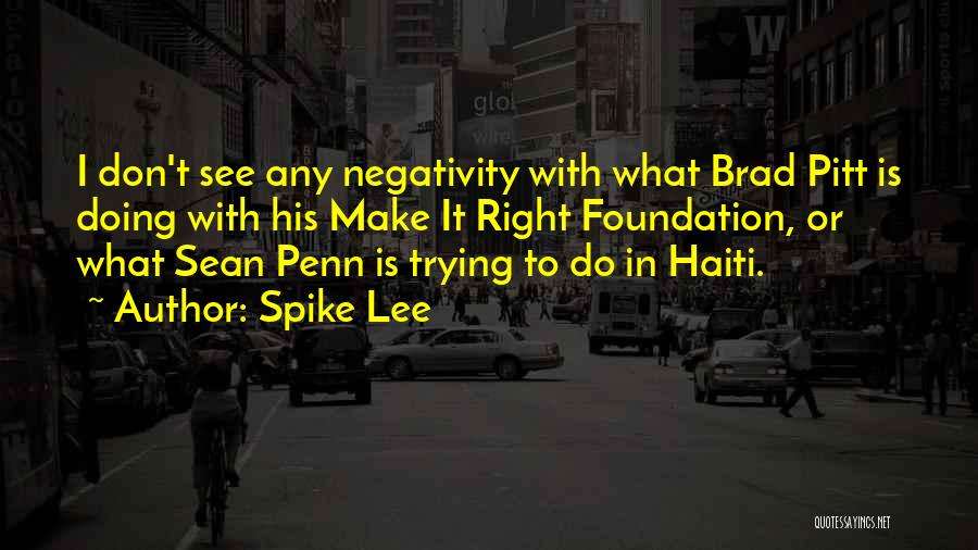 Spike Lee Quotes: I Don't See Any Negativity With What Brad Pitt Is Doing With His Make It Right Foundation, Or What Sean