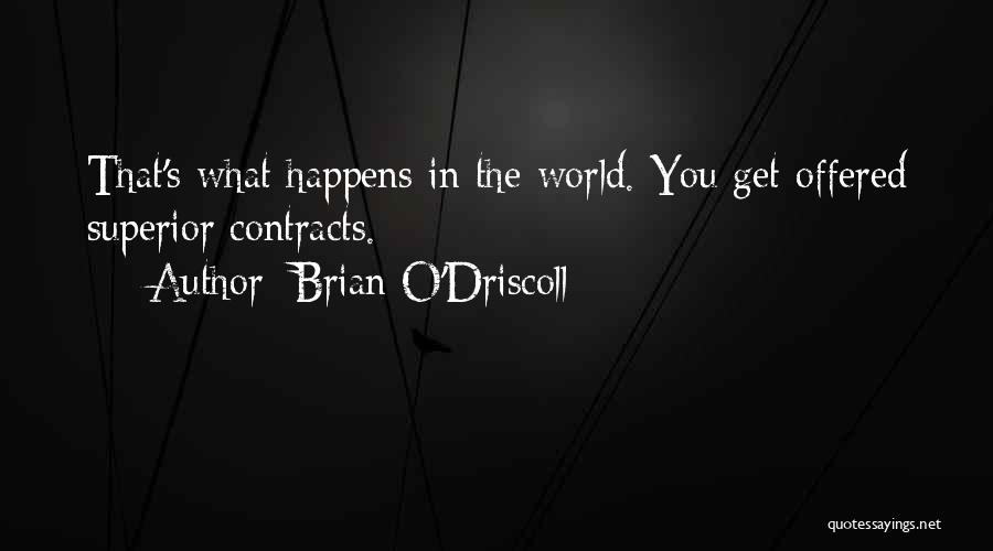 Brian O'Driscoll Quotes: That's What Happens In The World. You Get Offered Superior Contracts.