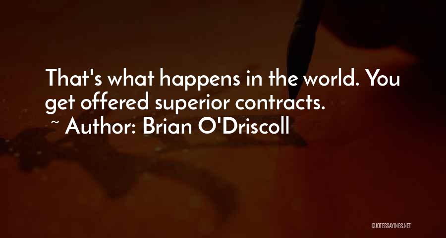 Brian O'Driscoll Quotes: That's What Happens In The World. You Get Offered Superior Contracts.