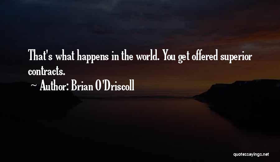 Brian O'Driscoll Quotes: That's What Happens In The World. You Get Offered Superior Contracts.