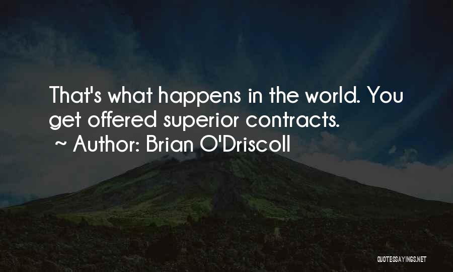 Brian O'Driscoll Quotes: That's What Happens In The World. You Get Offered Superior Contracts.
