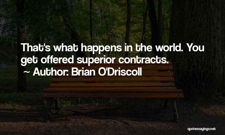 Brian O'Driscoll Quotes: That's What Happens In The World. You Get Offered Superior Contracts.