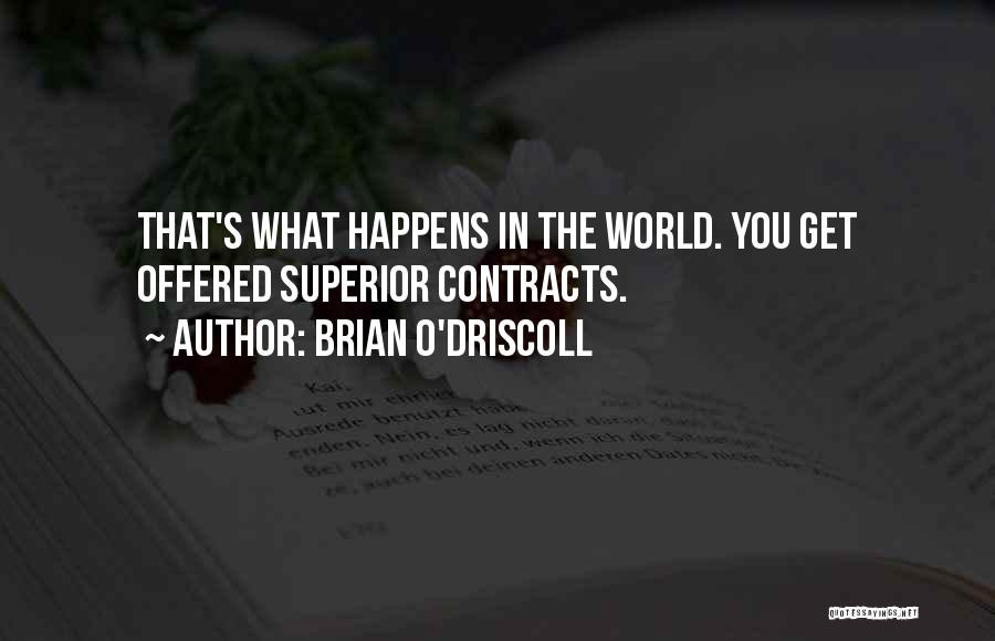 Brian O'Driscoll Quotes: That's What Happens In The World. You Get Offered Superior Contracts.