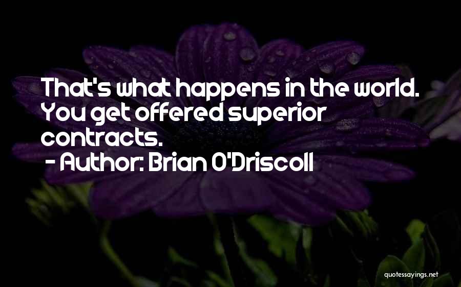 Brian O'Driscoll Quotes: That's What Happens In The World. You Get Offered Superior Contracts.