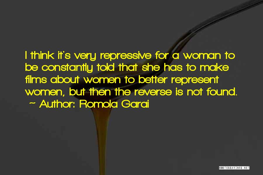 Romola Garai Quotes: I Think It's Very Repressive For A Woman To Be Constantly Told That She Has To Make Films About Women