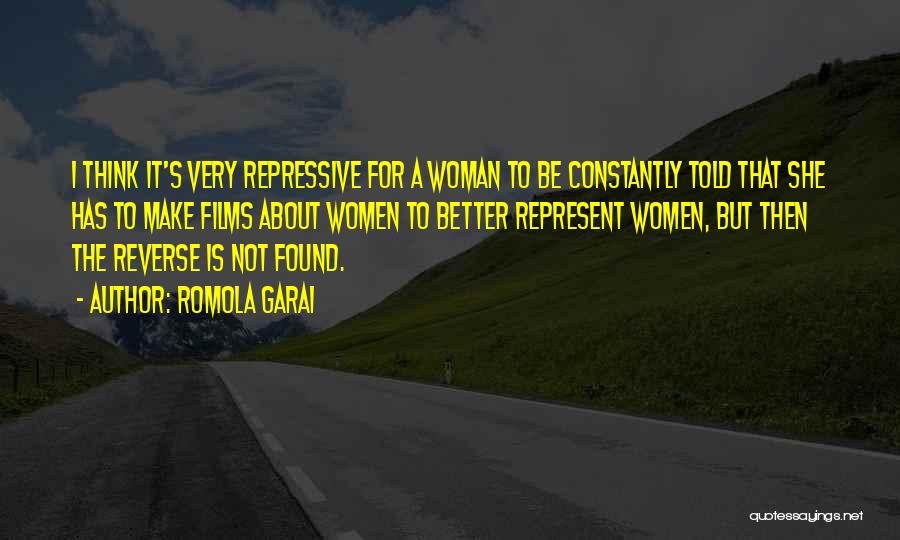 Romola Garai Quotes: I Think It's Very Repressive For A Woman To Be Constantly Told That She Has To Make Films About Women