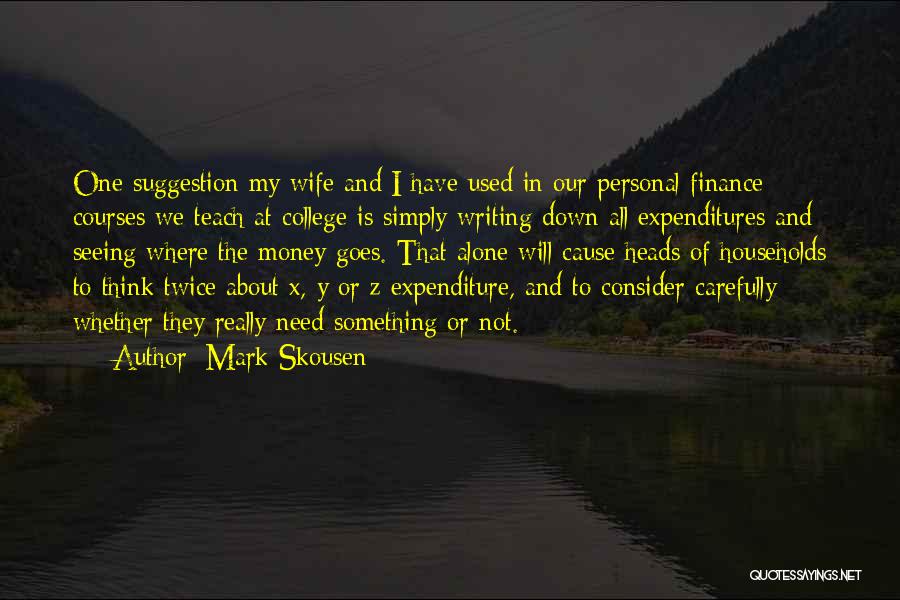 Mark Skousen Quotes: One Suggestion My Wife And I Have Used In Our Personal Finance Courses We Teach At College Is Simply Writing