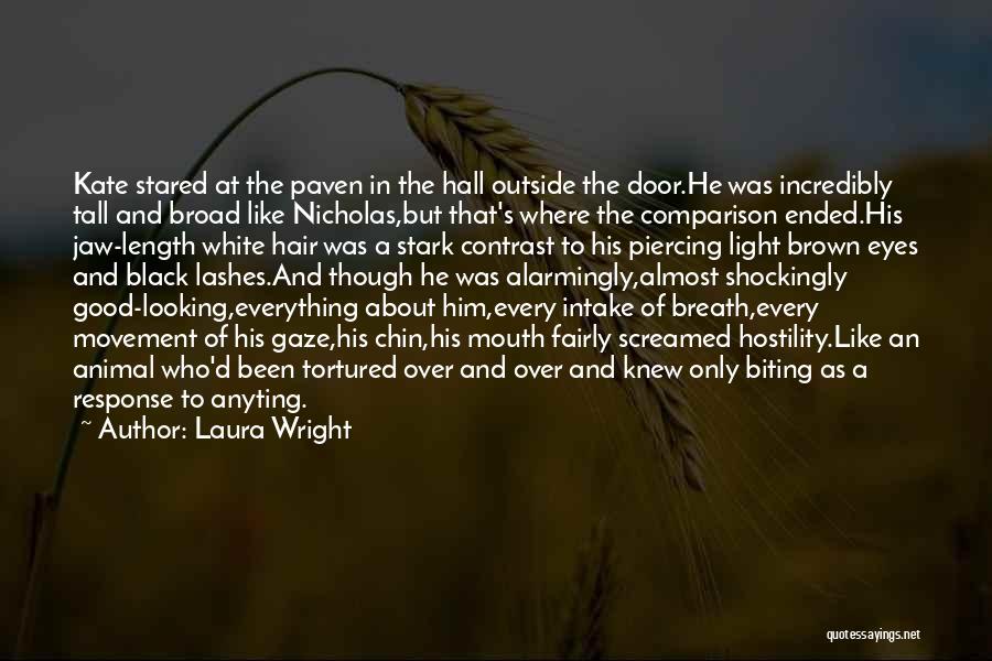 Laura Wright Quotes: Kate Stared At The Paven In The Hall Outside The Door.he Was Incredibly Tall And Broad Like Nicholas,but That's Where