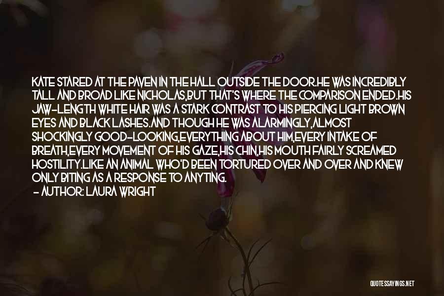 Laura Wright Quotes: Kate Stared At The Paven In The Hall Outside The Door.he Was Incredibly Tall And Broad Like Nicholas,but That's Where