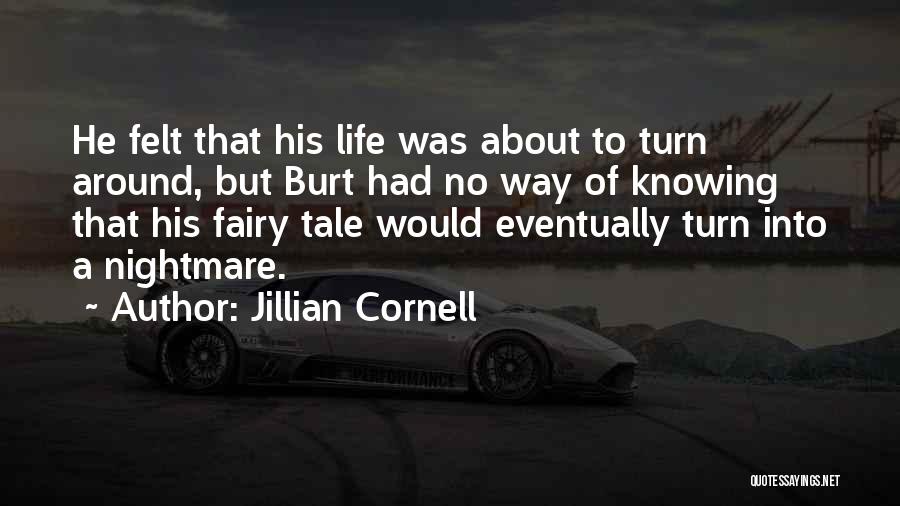 Jillian Cornell Quotes: He Felt That His Life Was About To Turn Around, But Burt Had No Way Of Knowing That His Fairy