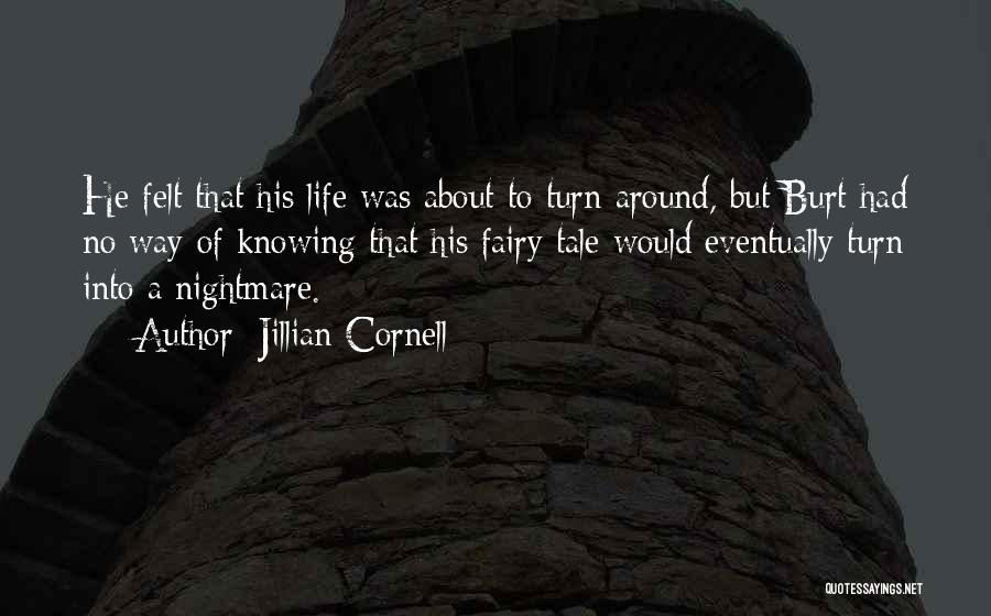 Jillian Cornell Quotes: He Felt That His Life Was About To Turn Around, But Burt Had No Way Of Knowing That His Fairy
