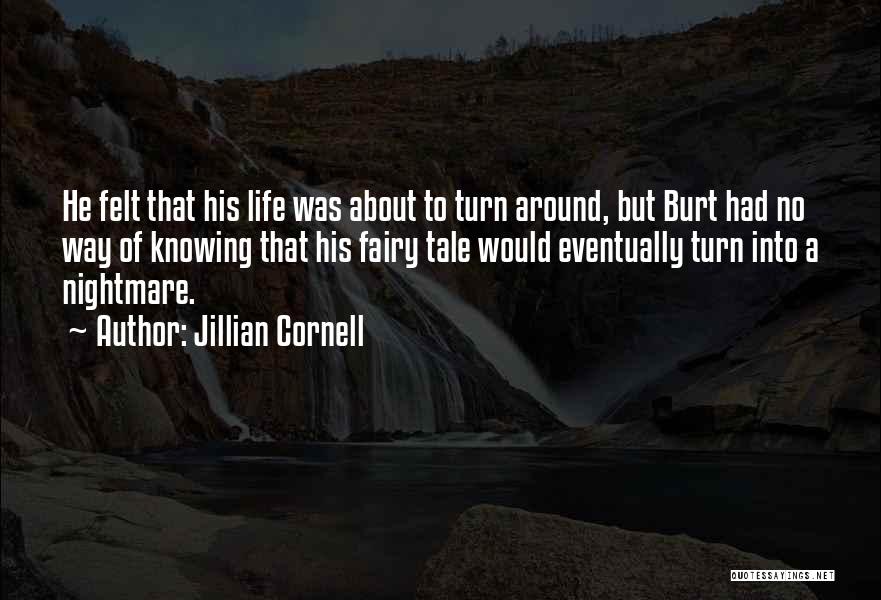 Jillian Cornell Quotes: He Felt That His Life Was About To Turn Around, But Burt Had No Way Of Knowing That His Fairy