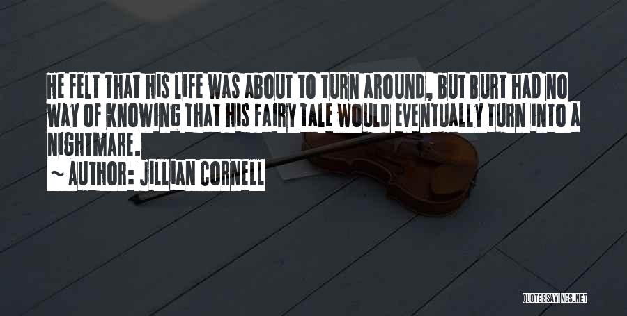 Jillian Cornell Quotes: He Felt That His Life Was About To Turn Around, But Burt Had No Way Of Knowing That His Fairy