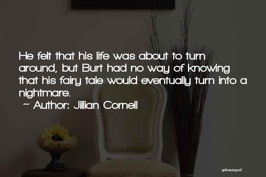 Jillian Cornell Quotes: He Felt That His Life Was About To Turn Around, But Burt Had No Way Of Knowing That His Fairy