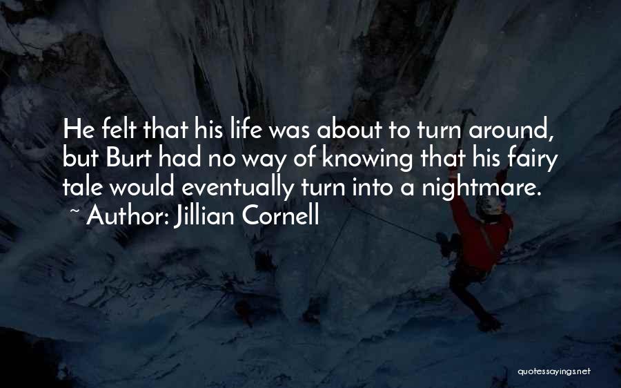 Jillian Cornell Quotes: He Felt That His Life Was About To Turn Around, But Burt Had No Way Of Knowing That His Fairy