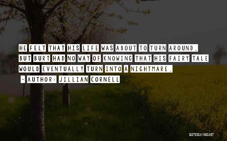 Jillian Cornell Quotes: He Felt That His Life Was About To Turn Around, But Burt Had No Way Of Knowing That His Fairy