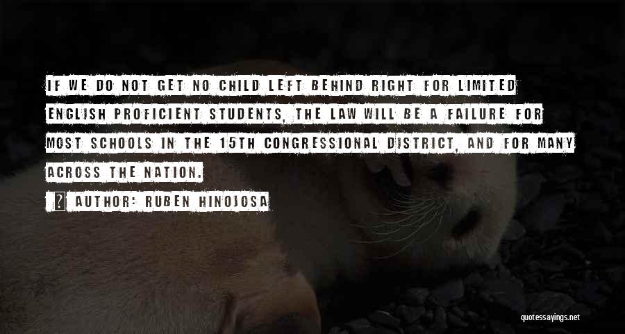 Ruben Hinojosa Quotes: If We Do Not Get No Child Left Behind Right For Limited English Proficient Students, The Law Will Be A