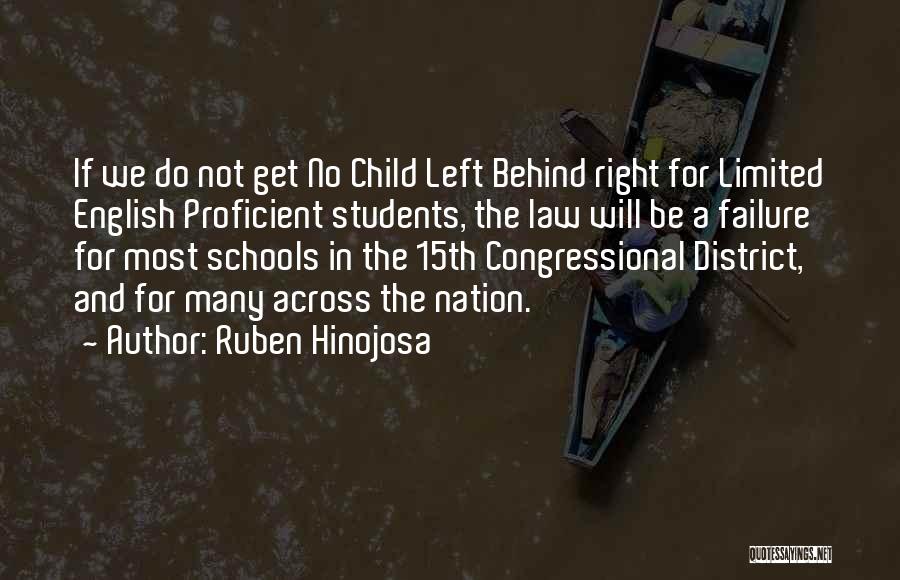 Ruben Hinojosa Quotes: If We Do Not Get No Child Left Behind Right For Limited English Proficient Students, The Law Will Be A