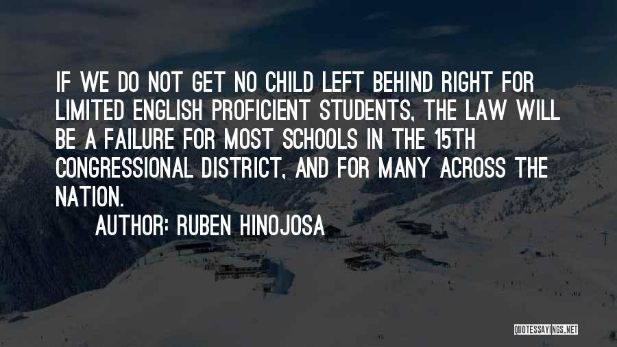 Ruben Hinojosa Quotes: If We Do Not Get No Child Left Behind Right For Limited English Proficient Students, The Law Will Be A