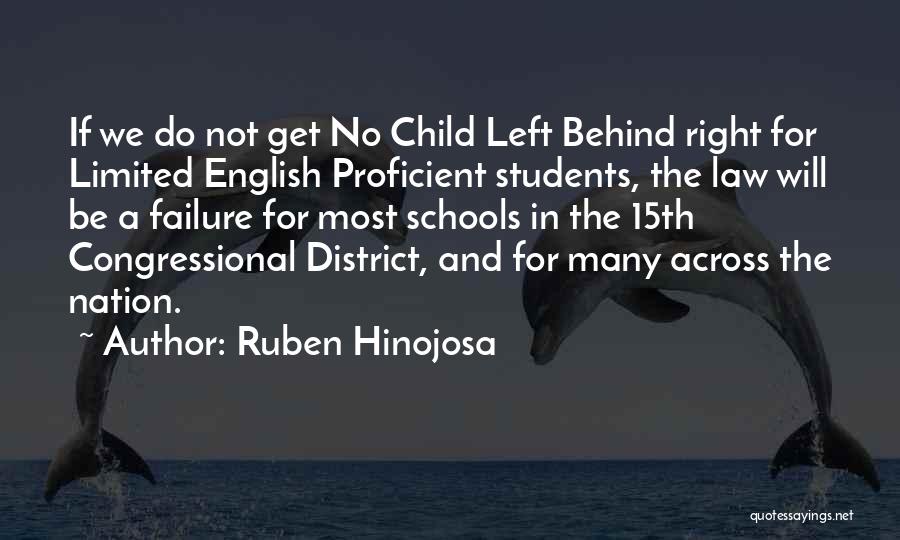 Ruben Hinojosa Quotes: If We Do Not Get No Child Left Behind Right For Limited English Proficient Students, The Law Will Be A