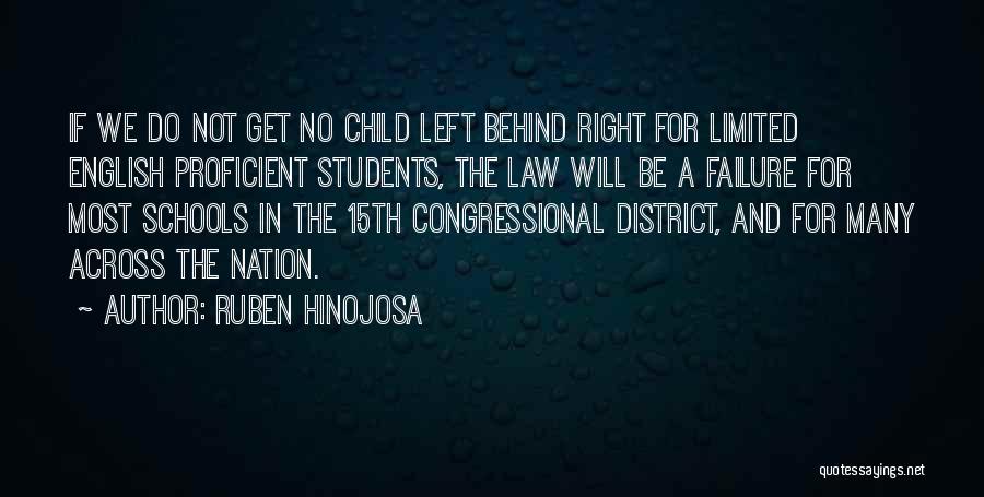 Ruben Hinojosa Quotes: If We Do Not Get No Child Left Behind Right For Limited English Proficient Students, The Law Will Be A