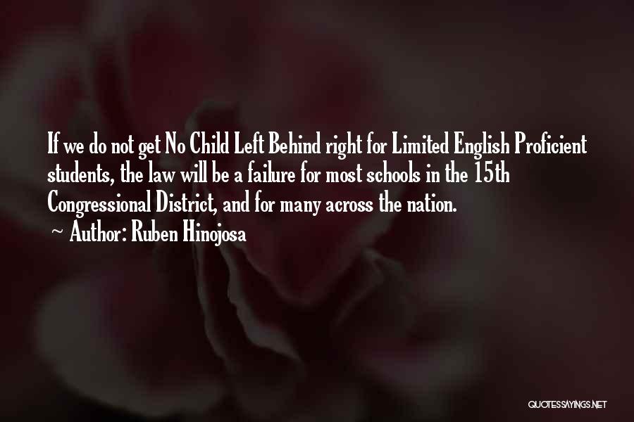 Ruben Hinojosa Quotes: If We Do Not Get No Child Left Behind Right For Limited English Proficient Students, The Law Will Be A