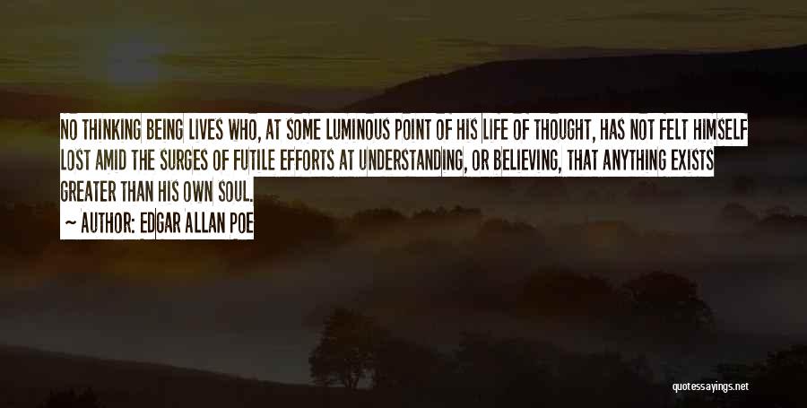 Edgar Allan Poe Quotes: No Thinking Being Lives Who, At Some Luminous Point Of His Life Of Thought, Has Not Felt Himself Lost Amid