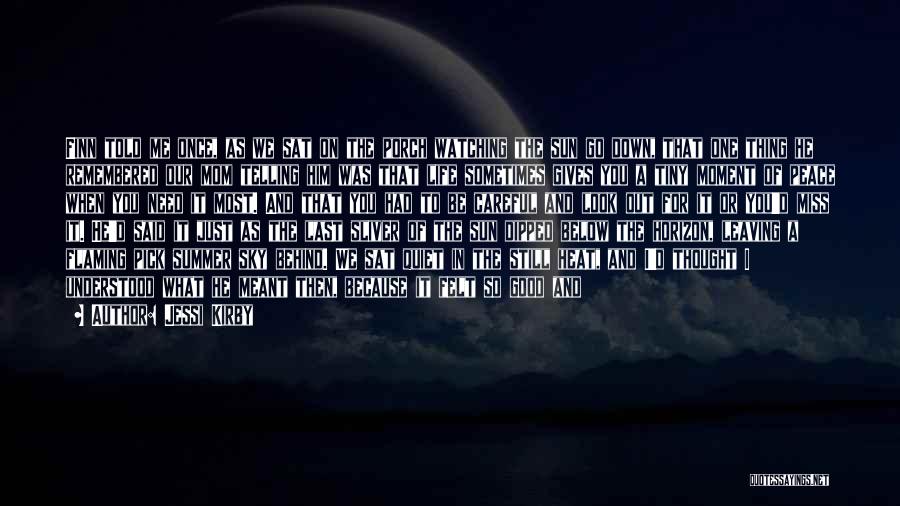 Jessi Kirby Quotes: Finn Told Me Once, As We Sat On The Porch Watching The Sun Go Down, That One Thing He Remembered
