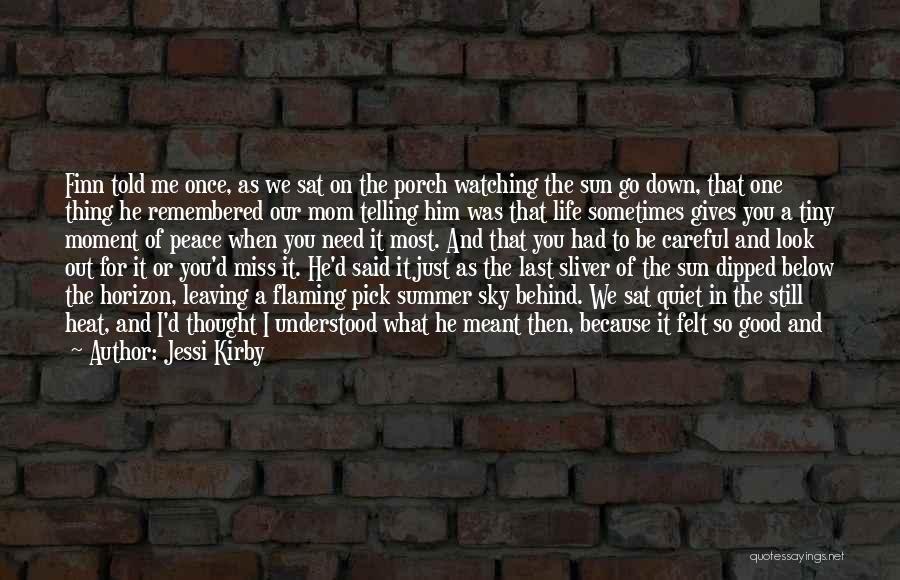 Jessi Kirby Quotes: Finn Told Me Once, As We Sat On The Porch Watching The Sun Go Down, That One Thing He Remembered