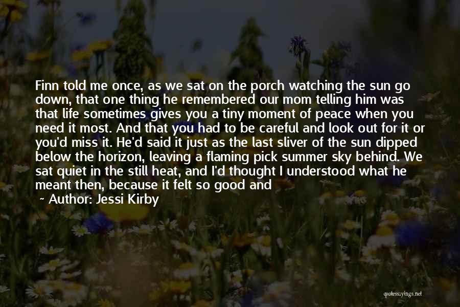 Jessi Kirby Quotes: Finn Told Me Once, As We Sat On The Porch Watching The Sun Go Down, That One Thing He Remembered