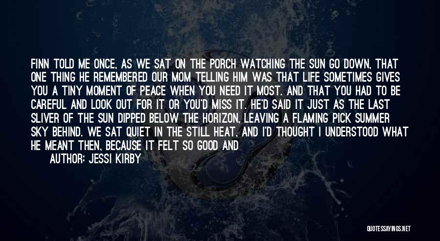 Jessi Kirby Quotes: Finn Told Me Once, As We Sat On The Porch Watching The Sun Go Down, That One Thing He Remembered