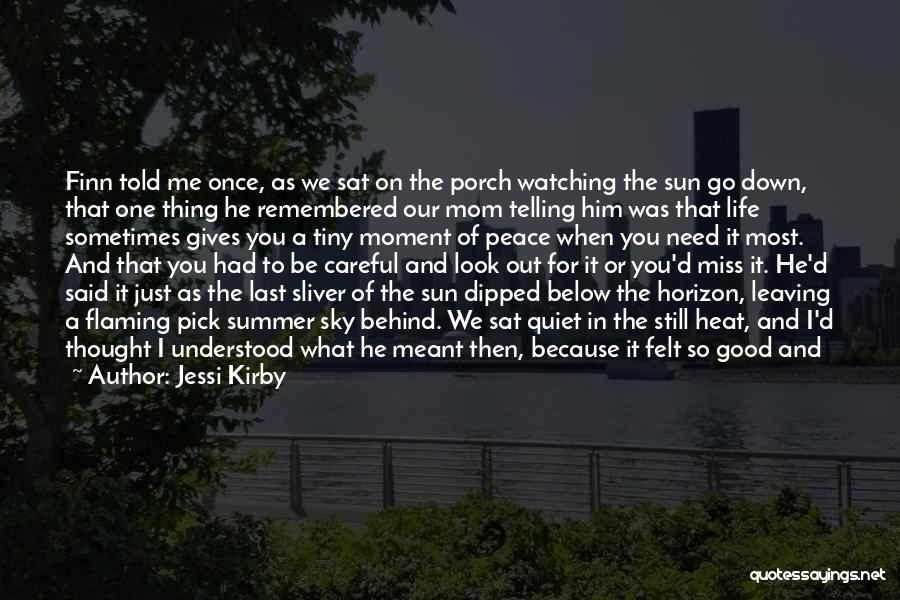 Jessi Kirby Quotes: Finn Told Me Once, As We Sat On The Porch Watching The Sun Go Down, That One Thing He Remembered