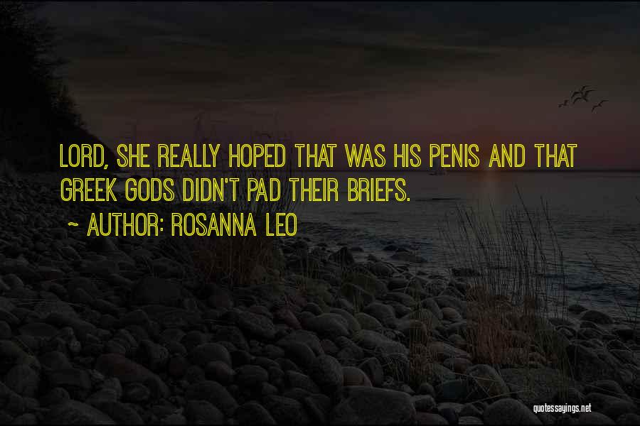 Rosanna Leo Quotes: Lord, She Really Hoped That Was His Penis And That Greek Gods Didn't Pad Their Briefs.