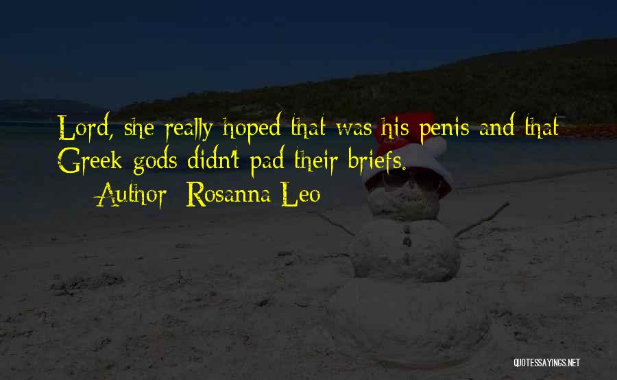 Rosanna Leo Quotes: Lord, She Really Hoped That Was His Penis And That Greek Gods Didn't Pad Their Briefs.