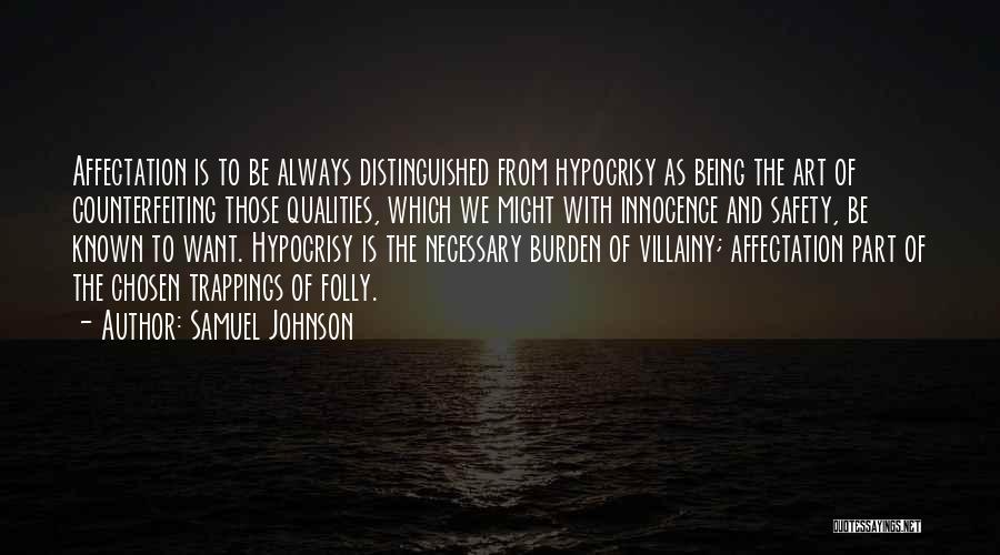 Samuel Johnson Quotes: Affectation Is To Be Always Distinguished From Hypocrisy As Being The Art Of Counterfeiting Those Qualities, Which We Might With