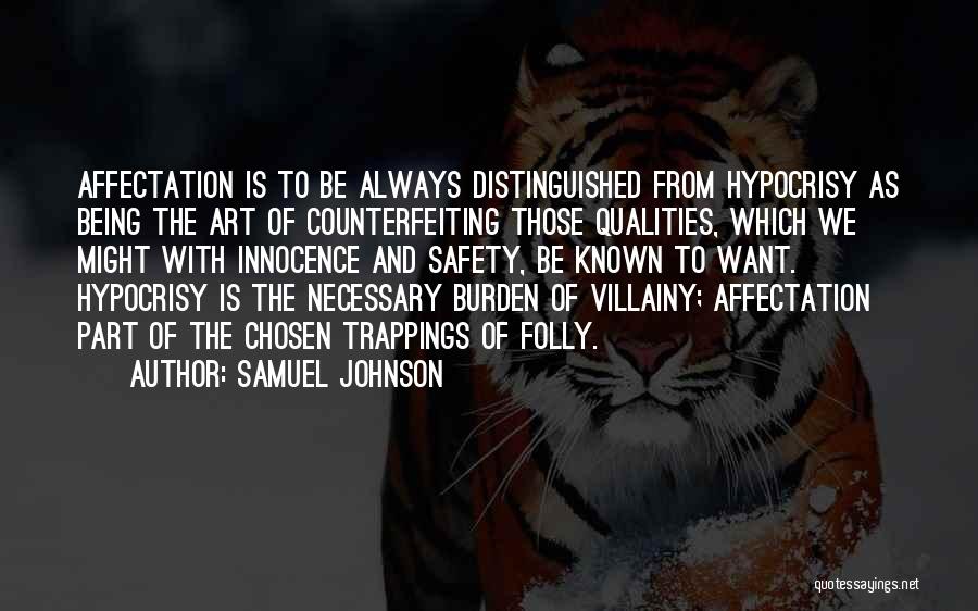 Samuel Johnson Quotes: Affectation Is To Be Always Distinguished From Hypocrisy As Being The Art Of Counterfeiting Those Qualities, Which We Might With