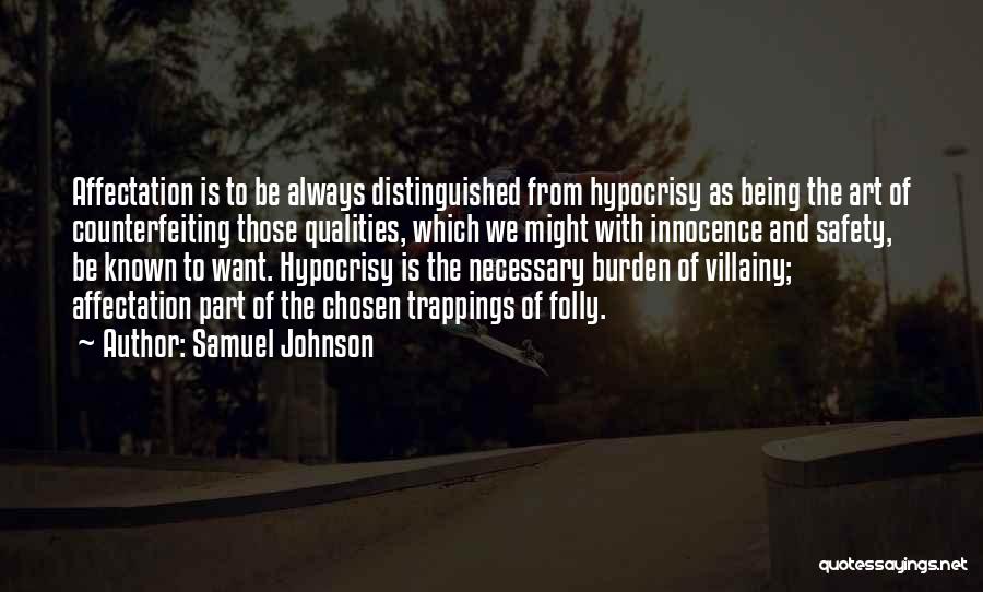 Samuel Johnson Quotes: Affectation Is To Be Always Distinguished From Hypocrisy As Being The Art Of Counterfeiting Those Qualities, Which We Might With