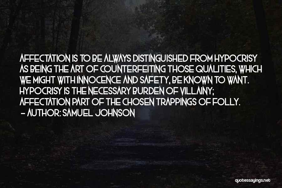 Samuel Johnson Quotes: Affectation Is To Be Always Distinguished From Hypocrisy As Being The Art Of Counterfeiting Those Qualities, Which We Might With