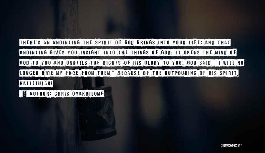 Chris Oyakhilome Quotes: There's An Anointing The Spirit Of God Brings Into Your Life; And That Anointing Gives You Insight Into The Things