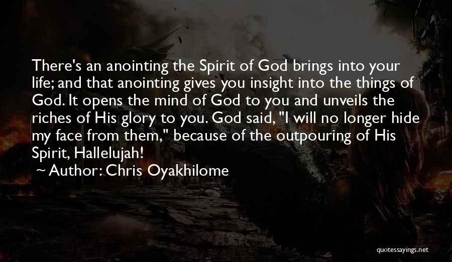 Chris Oyakhilome Quotes: There's An Anointing The Spirit Of God Brings Into Your Life; And That Anointing Gives You Insight Into The Things