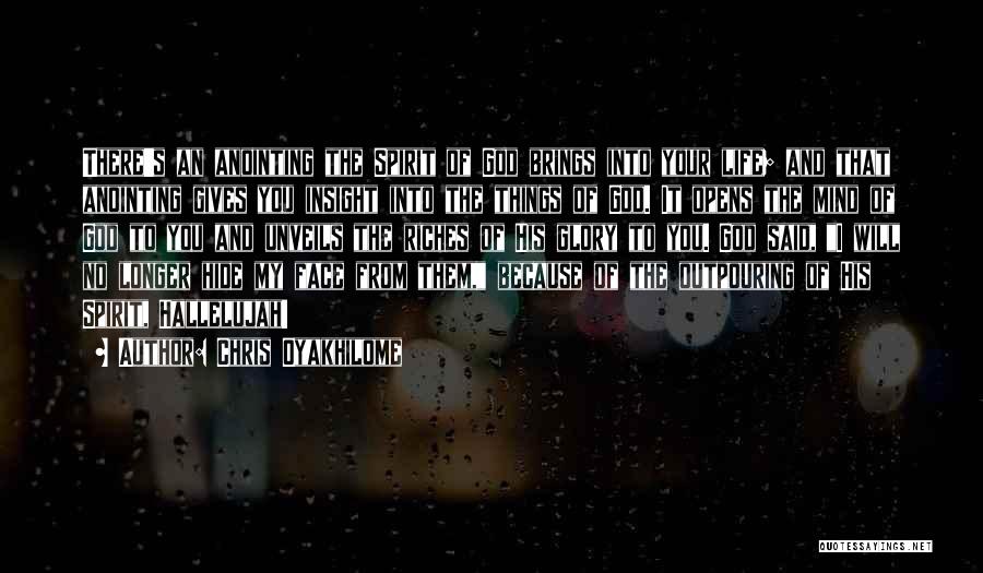 Chris Oyakhilome Quotes: There's An Anointing The Spirit Of God Brings Into Your Life; And That Anointing Gives You Insight Into The Things