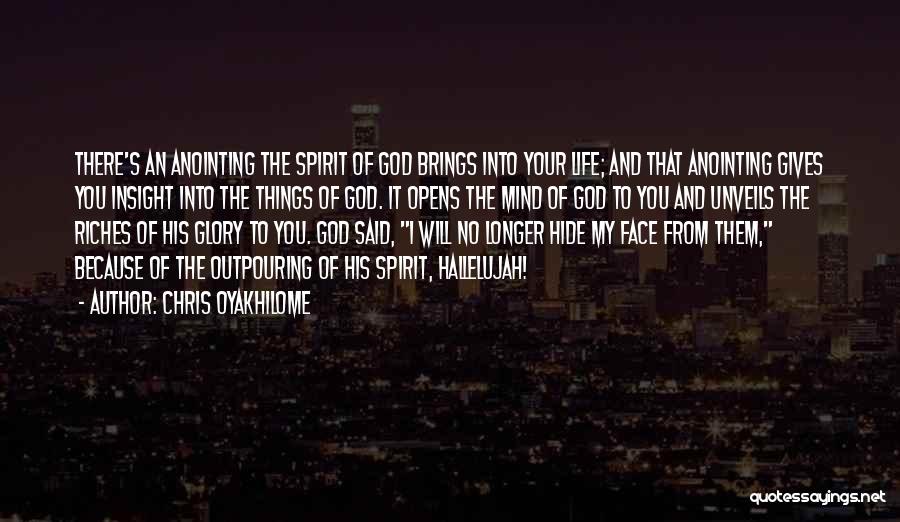 Chris Oyakhilome Quotes: There's An Anointing The Spirit Of God Brings Into Your Life; And That Anointing Gives You Insight Into The Things